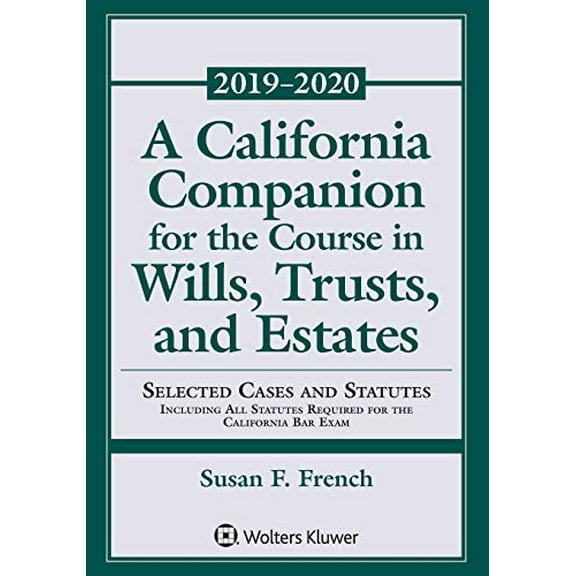 Pre-Owned A California Companion for the Course in Wills, Trusts, and Estates: 2019-2020 Edition (Paperback) 1454894857 9781454894858