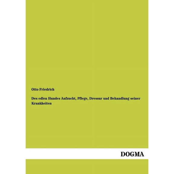 Des Edlen Hundes Aufzucht, Pflege, Dressur Und Behandlung Seiner Krankheiten (Paperback)