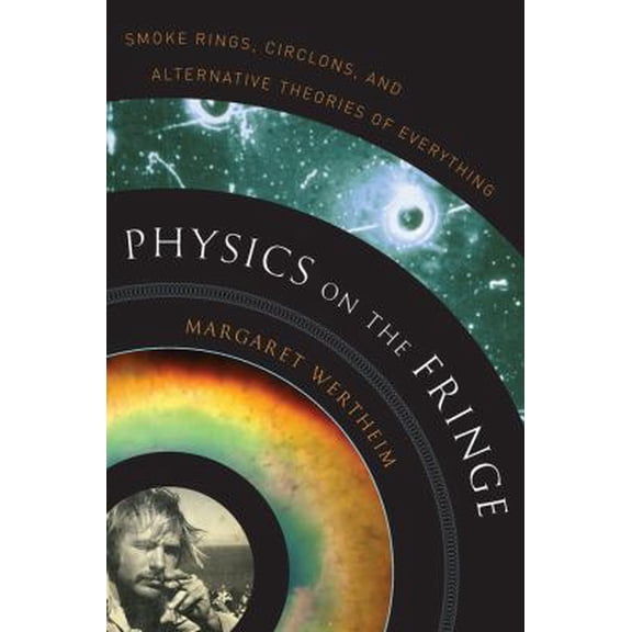 Pre-Owned Physics on the Fringe: Smoke Rings, Circlons, and Alternative Theories of Everything (Hardcover) 0802715133 9780802715135