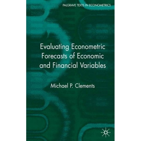 Palgrave Texts in Econometrics: Evaluating Econometric Forecasts of Economic and Financial Variables (Hardcover)