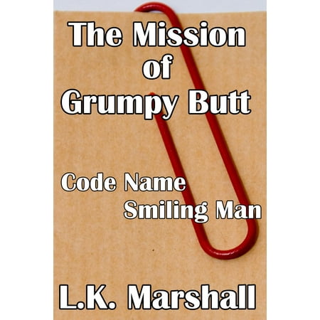 The Mission of Grumpy Butt Code Name Smilie Man -