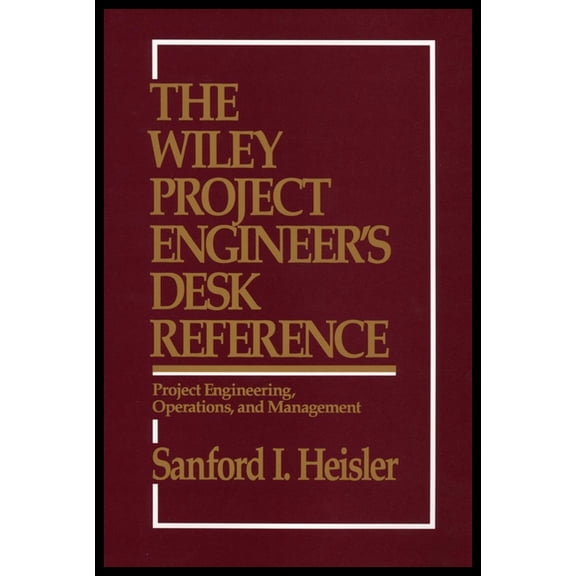 The Wiley Project Engineer's Desk Reference: Project Engineering, Operations, and Management, (Hardcover)