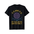 thumbnail image 1 of It Is What It Is Become What You Make It Inspirational Quote Unisex T-Shirt J400, S - 5XL, 1 of 4