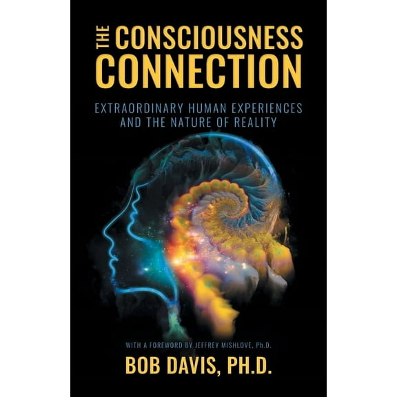 The Consciousness Connection: Extraordinary Human Experiences and the Nature of Reality, (Paperback)