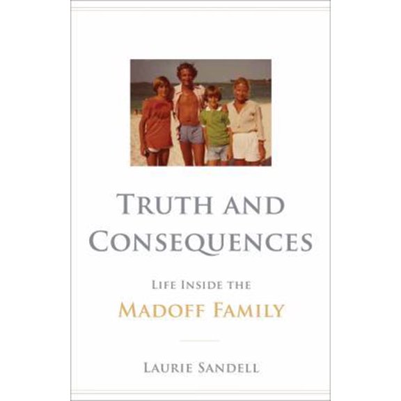Pre-Owned Truth and Consequences: Life Inside the Madoff Family (Hardcover) 0316198935 9780316198936