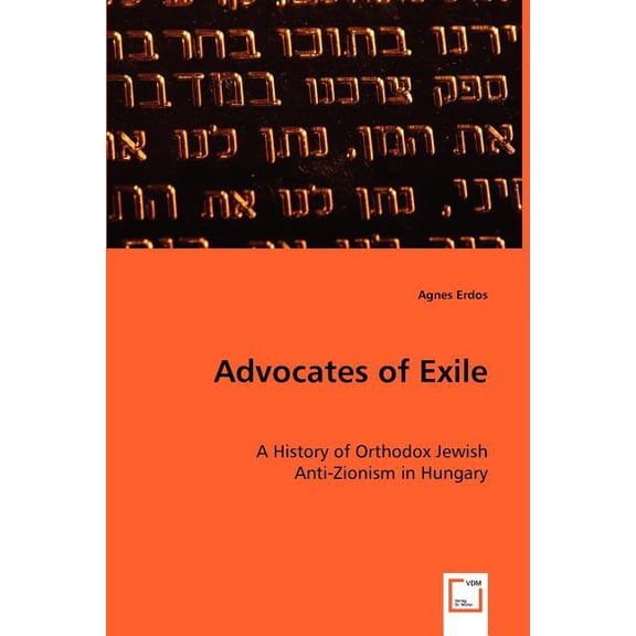Advocates of Exile- A History of Orthodox Jewish (Paperback)