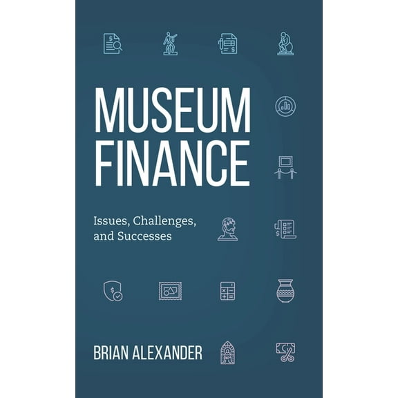 American Alliance of Museums Museum Finance: Issues, Challenges, and Successes, (Paperback)