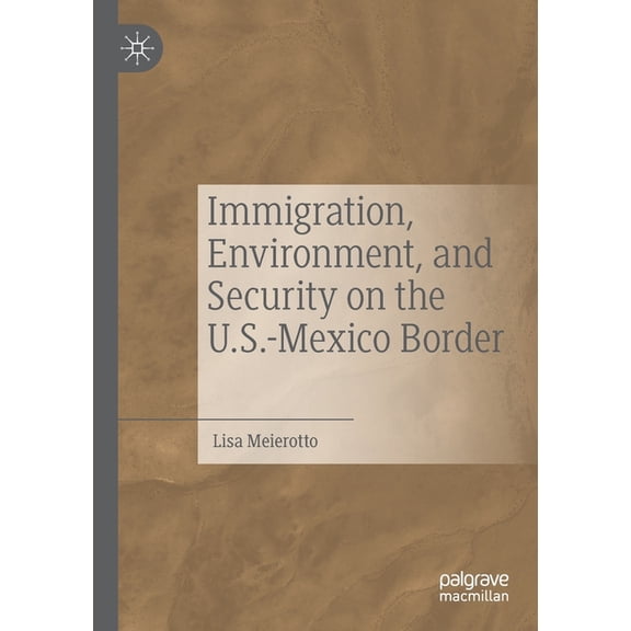 Immigration, Environment, and Security on the U.S.-Mexico Border, (Paperback)