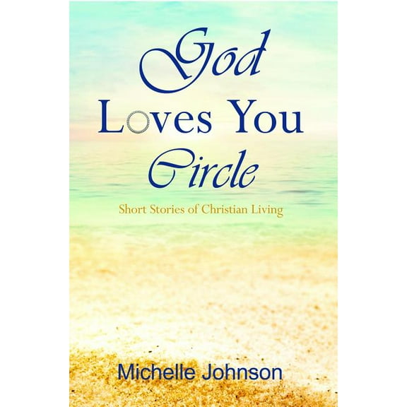 God Loves You Circle: Short Stories of Christian Living, (Paperback)