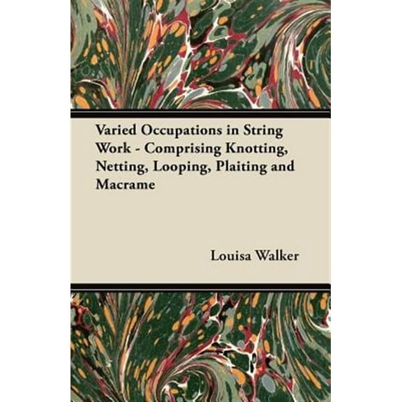 Pre-Owned Varied Occupations in String Work - Comprising Knotting, Netting, Looping, Plaiting and Macrame (Paperback) by Louisa Walker