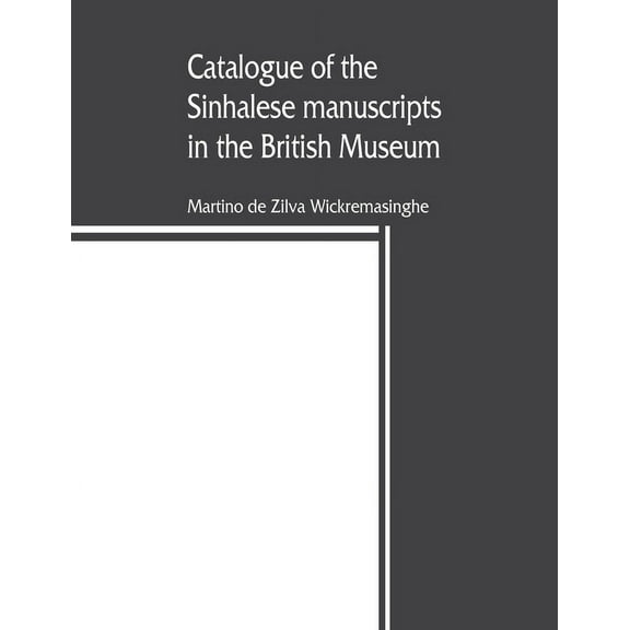Catalogue of the Sinhalese manuscripts in the British Museum, (Paperback)