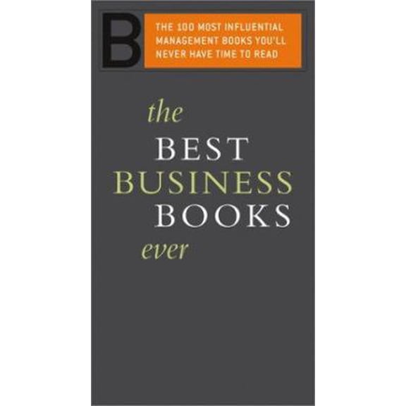 Pre-Owned The Best Business Books Ever: The 100 Most Influential Management Books You'll Never Have Time to Read (Paperback) 0738208493 9780738208497