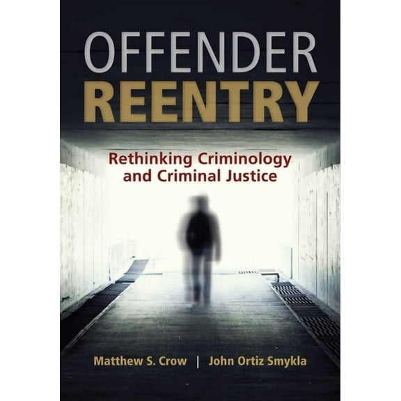 Offender Reentry: Rethinking Criminology & Criminal Justice, (Paperback)
