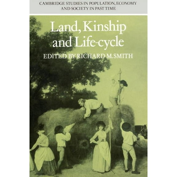 Cambridge Studies in Population, Economy Land, Kinship and Life-Cycle, Book 1, (Paperback)