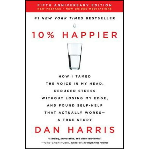 Pre-Owned 10% Happier: How I Tamed the Voice in My Head, Reduced Stress Without Losing My Edge, and (Paperback 9780062917607) by Dan Harris
