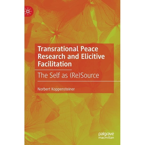 Transrational Peace Research and Elicitive Facilitation: The Self as (Re)Source, (Hardcover)