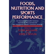Foods, Nutrition and Sports Performance: An International Scientific Consensus Organized by Mars Incorporated with International Olympic Committee Patronage (Paperback)