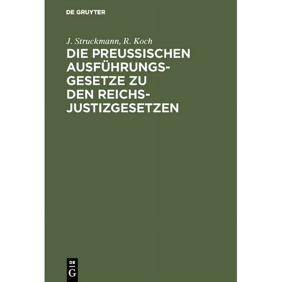 Die Preussischen Ausführungsgesetze Zu Den Reichs-Justizgesetzen: Mit Kurzen Erläuterungen Und Einem Ausführlichem Sachr, (Hardcover)