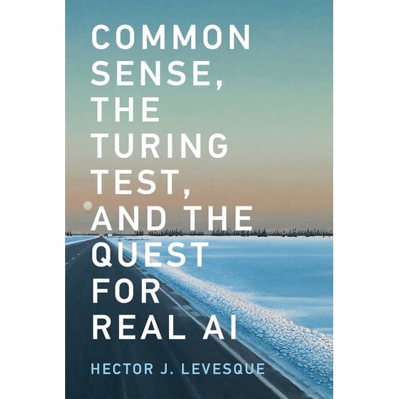 Common Sense, the Turing Test, and the Quest for Real AI, (Paperback)
