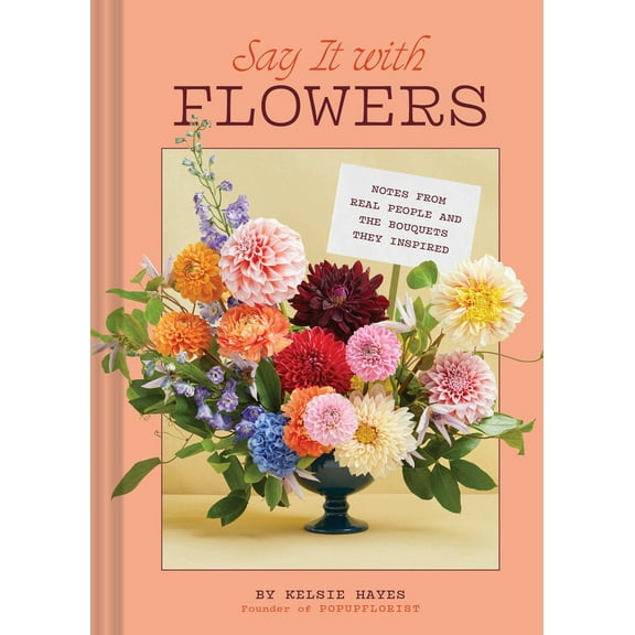 Pre-Owned Say It with Flowers: Notes from Real People and the Bouquets They Inspired (Hardcover) 1797228706 9781797228709