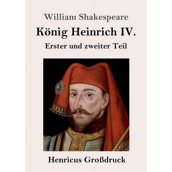 K�nig Heinrich IV. (Gro�druck): Erster und zweiter Teil