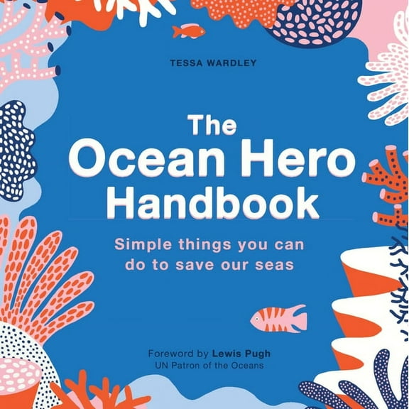 The Ocean Hero Handbook : Simple things you can do to save out seas (Paperback)