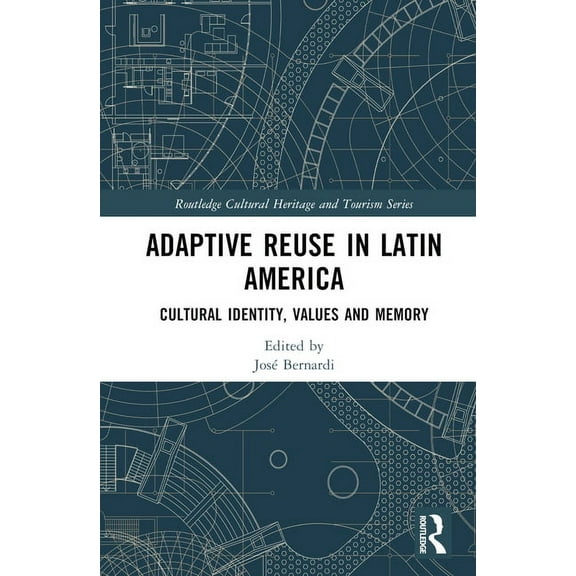 Routledge Cultural Heritage and Tourism Adaptive Reuse in Latin America: Cultural Identity, Values and Memory, (Hardcover)