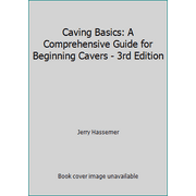 Caving Basics: A Comprehensive Guide for Beginning Cavers - 3rd Edition [Paperback - Used]