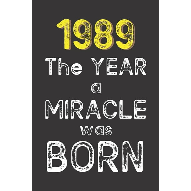 1989 The Year a Miracle was Born Born in 1989. Birthday Nostalgia Fun gift for someone's 1989 The Year a Miracle was Born Born in 1989. Birthday Nostalgia Fun gift for someone's