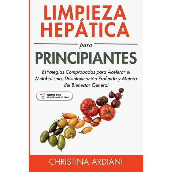 Ayuno Intermitente Y Limpieza HepÃ¡tica Limpieza HepÃ¡tica para Principiantes: Estrategias Comprobadas para Acelerar el Metabolismo, DesintoxicaciÃ³n Profunda y M, Book 1, (Paperback)