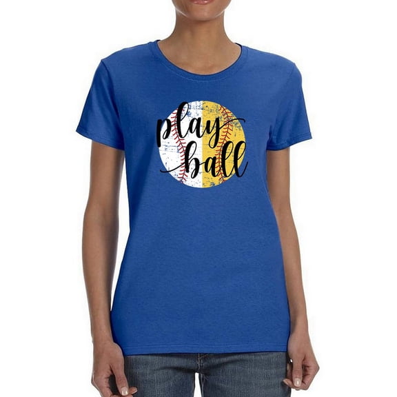Play Ball Quote Women T-Shirt, Female Large