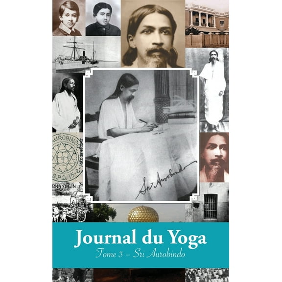 Journal du Yoga (Tome 3): Notes de Sri Aurobindo sur sa Discipline Spirituelle (1915 à1927), (Hardcover)