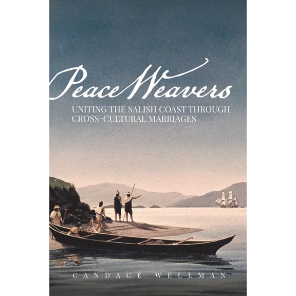 Peace Weavers: Uniting the Salish Coast Through Cross-Cultural Marriages, (Paperback)