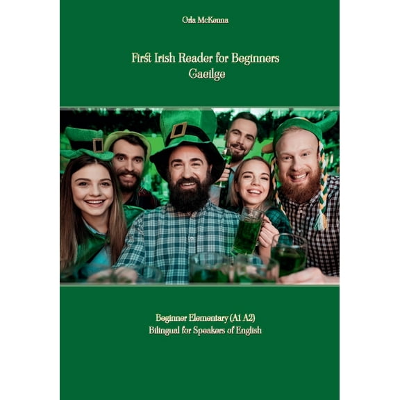 First Irish Reader for Beginners Gaeilge: Beginner Elementary (A1 A2) Bilingual for Speakers of English, (Paperback)