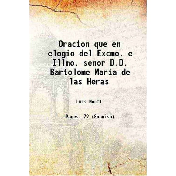 Oracion que en elogio del Excmo. e Illmo. senor D.D. Bartolome Maria de las Heras 1815 [Hardcover]