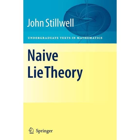 Undergraduate Texts in Mathematics Naive Lie Theory, (Paperback)