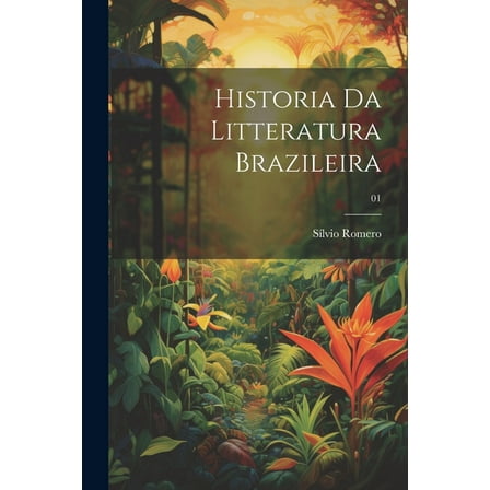 Historia da litteratura brazileira; 01 (Paperback)