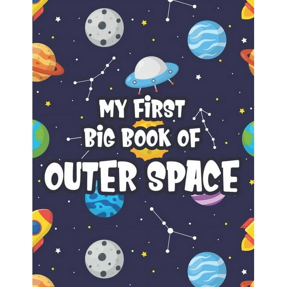 My First Big Book Of Outer Space: Children's Coloring Pages With Space Designs, Illustrations To Color Of Rockets, Alien, (Paperback)