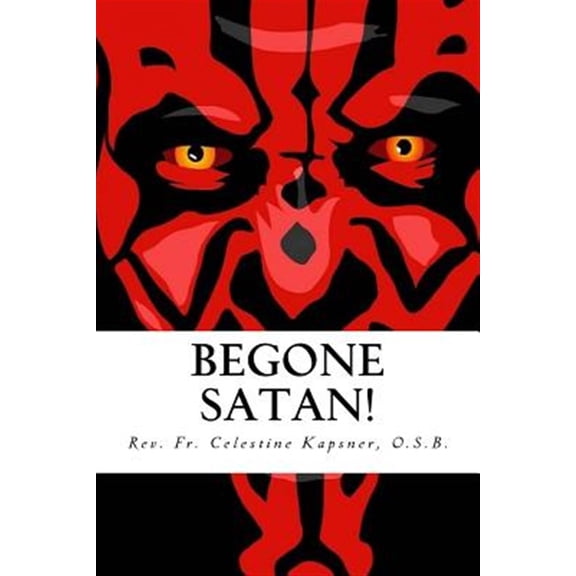 Pre-Owned Begone Satan! : A Soul-stirring Account of Diabolical Possession in Iowa