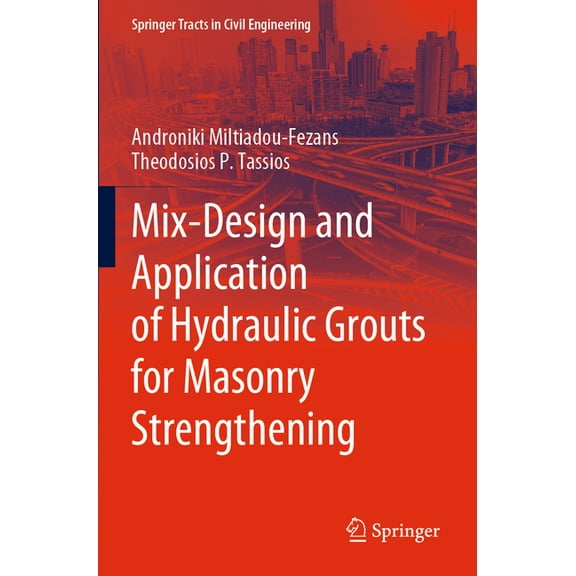 Springer Tracts in Civil Engineering Mix-Design and Application of Hydraulic Grouts for Masonry Strengthening, (Paperback)