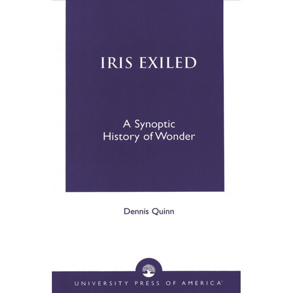 Iris Exiled: A Synoptic History of Wonder, (Paperback)