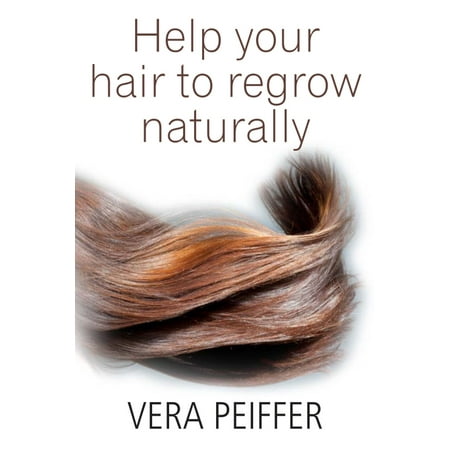 Help Your Hair To Regrow Naturally: A Handbook for Men, Women and Children - (Best Way To Regrow Hair On Crown)
