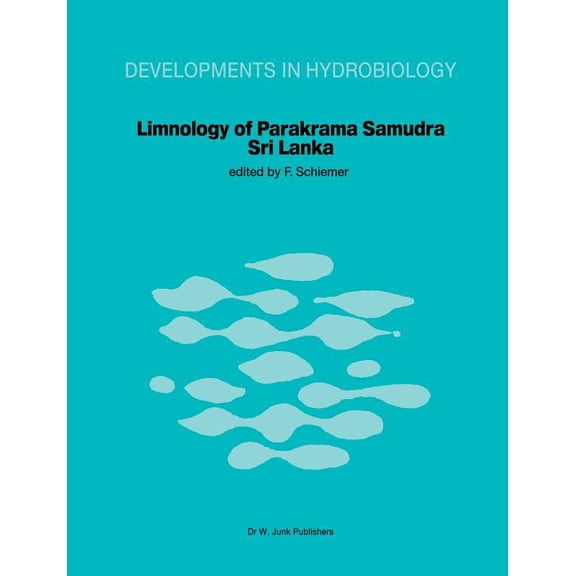 Developments in Hydrobiology Limnology of Parakrama Samudra -- Sri Lanka: A Case Study of an Ancient Man-Made Lake in the Tropics, Book 12, (Paperback)