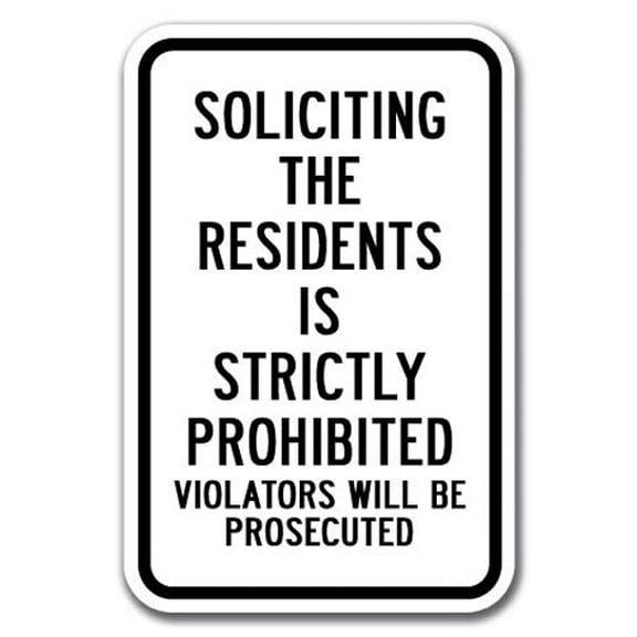 Soliciting The Residents Is Strictly Prohibited Violators Will Be Prosecuted Sign 12" x 18" Heavy Gauge Aluminum Signs