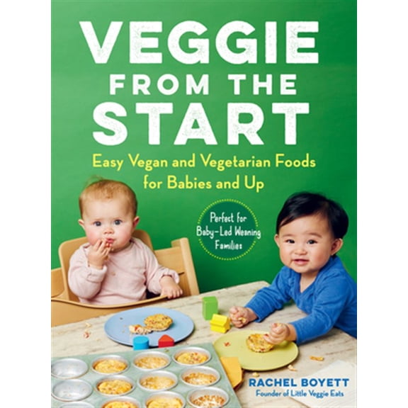 Pre-Owned Veggie from the Start: Easy Vegan and Vegetarian Foods for Babies and Up - Perfect for Baby-Led Weaning Families (Paperback) 1615196919 9781615196913
