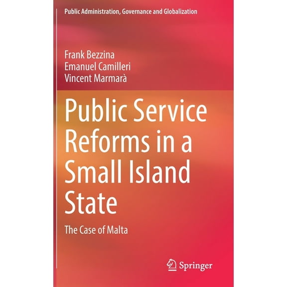 Public Administration, Governance and Gl Public Service Reforms in a Small Island State: The Case of Malta, Book 22, (Hardcover)