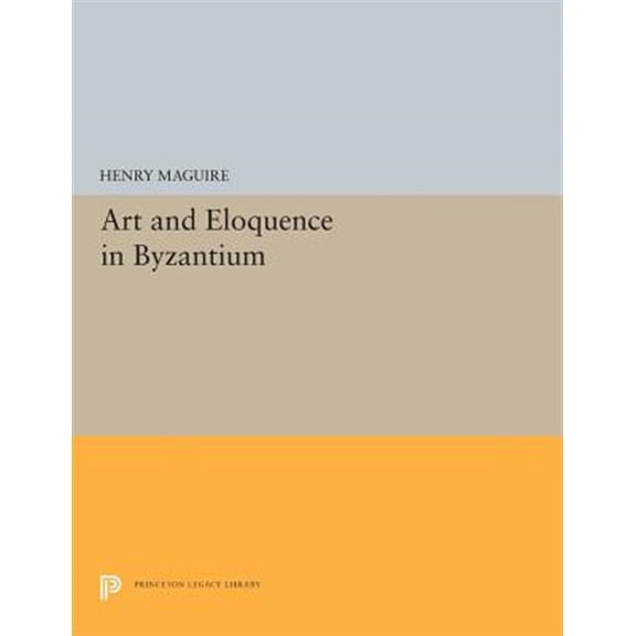 Pre-Owned Princeton Legacy Library Art and Eloquence in Byzantium, Book 5251, (Paperback)