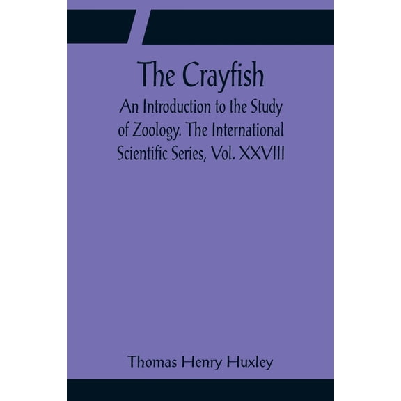 The Crayfish; An Introduction to the Study of Zoology. The International Scientific Series, Vol. XXVIII, (Paperback)