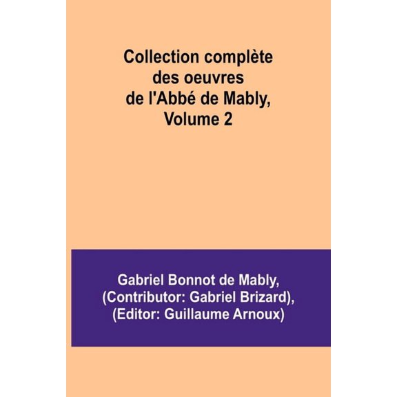 Collection complète des oeuvres de l'Abbé de Mably, Volume 2, (Paperback)