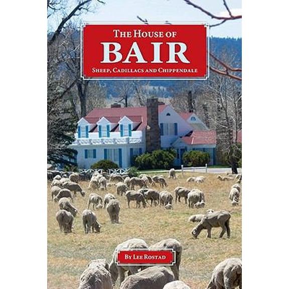 Pre-Owned The House of Bair: Sheep, Cadillacs and Chippendale (Paperback) 1591520673 9781591520672